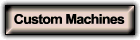 Custom Machines
